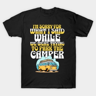 i'm sorry for what i said while we were trying to park the camper T-Shirt